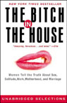 Bitch in the House: Women Tell the Truth About Sex, Work, Solitude, and Marriage (Unabridged Selections) (Unabridged) Audiobook, by Cathi Hanauer