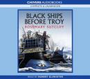 Black Ships Before Troy (Unabridged) Audiobook, by Rosemary Sutcliff