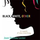 Black, White, Other: In Search of Nina Armstrong (Unabridged) Audiobook, by Joan Steinau Lester