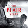 The Blair Years: Extracts from the Alastair Campbell Diaries (Abridged) Audiobook, by Alastair Campbell