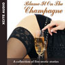 Blame It on the Champagne: A Collection of Five Erotic Stories (Unabridged) Audiobook, by Cathryn Cooper