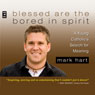 Blessed Are the Bored in Spirit: A Young Catholics Search for Meaning (Unabridged) Audiobook, by Mark Hart