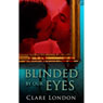 Blinded by Our Eyes (Unabridged) Audiobook, by Clare London