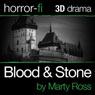 Blood and Stone: A 3D Horror-fi Production (Unabridged) Audiobook, by Marty Ross