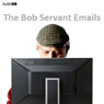 The Bob Servant Emails: The Complete Series (Unabridged) Audiobook, by Neil Forsyth