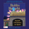 Bobby Bright Spends Christmas in Spain: Bobby Bright, Book 3 (Unabridged) Audiobook, by John R. Brooks