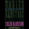 Bodies Electric: A Novel (Abridged) Audiobook, by Colin Harrison