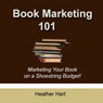 Book Marketing 101: Marketing Your Book on a Shoestring Budget (Unabridged) Audiobook, by Heather Hart