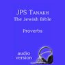 The Book of Proverbs: The JPS Audio Version (Unabridged) Audiobook, by The Jewish Publication Society