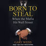 Born to Steal: When the Mafia Hit Wall Street (Abridged) Audiobook, by Gary Weiss