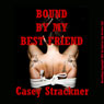 Bound by My Best Friend: A Reluctant BDSM Erotic Short (Unabridged) Audiobook, by Casey Strackner