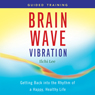 Brain Wave Vibration Guided Training: Getting Back into the Rhythm of a Happy, Healthy Life Audiobook, by Ilchi Lee
