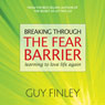 Breaking Through the Fear Barrier: Learning to Love Life Again Audiobook, by Guy Finley