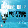 Breathing Under Water: Spirituality and the Twelve Steps (Unabridged) Audiobook, by Richard Rohr