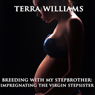 Breeding with My Step Brother: Impregnating the Virgin Step Sister (Unabridged) Audiobook, by Terra Williams