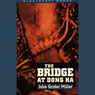 The Bridge at Dong Ha (Unabridged) Audiobook, by John Grider Miller