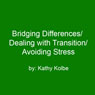 Bridging Differences/Dealing with Transition/Avoiding Stress Audiobook, by Kathy Kolbe