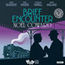Brief Encounter (Classic Radio Theatre) Audiobook, by Noel Coward