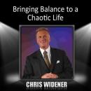 Bringing Balance to a Chaotic Life (Unabridged) Audiobook, by Chris Widener