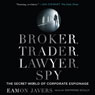 Broker, Trader, Lawyer, Spy: The Secret World of Corporate Espionage (Unabridged) Audiobook, by Eamon Javers