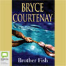 Brother Fish (Unabridged) Audiobook, by Bryce Courtenay