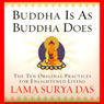 Buddha is as Buddha Does: The 10 Original Practices for Enlightened Living Audiobook, by Lama Surya Das