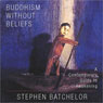 Buddhism Without Beliefs: A Contemporary Guide to Awakening (Abridged) Audiobook, by Stephen Batchelor