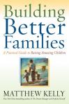 Building Better Families: A Practical Guide to Raising Amazing Children (Unabridged) Audiobook, by Matthew Kelly