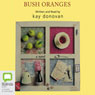 Bush Oranges (Unabridged) Audiobook, by Kay Donovan