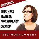 Business Banter Vocabulary System: Speed Learning Now Vocabulary Builder (Unabridged) Audiobook, by Liv Montgomery