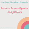 Business Success Hypnosis Compilation: Self-Hypnosis & Subliminal Audiobook, by Rachael Meddows