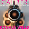 Caliber Detective Agency - Case File No. 6: Hard-Boiled Shorts Series (Unabridged) Audiobook, by Donald Wells