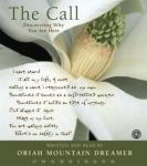 The Call: Discovering Why You Are Here (Unabridged) Audiobook, by Oriah Mountain Dreamer