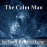 The Calm Man (Unabridged) Audiobook, by Frank Belknap Long