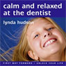 Calm and Relaxed at the Dentist: Overcome Fear of the Dentist Audiobook, by Lynda Hudson