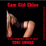 Cam Girl Chloe: A Very Rough First Anal Sex Short (Unabridged) Audiobook, by Toni Smoke
