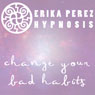Cambia tus Malos Habitos Hipnosis (Change Your Bad Habits Hypnosis) Audiobook, by Erika Perez
