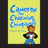 Cameron the Charming Chimpanzee (Unabridged) Audiobook, by Ginger De Vine