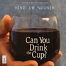 Can You Drink the Cup? (Unabridged) Audiobook, by Henri J. M. Nouwen