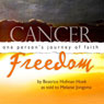Cancer Freedom: One Persons Journey of Faith (Unabridged) Audiobook, by Melanie Jongsma