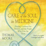 Care of the Soul In Medicine: Healing Guidance for Patients, Families, and the People Who Care for Them (Abridged) Audiobook, by Thomas Moore