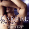 Carnal Caresses (Unabridged) Audiobook, by Desiree Holt