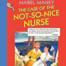 The Case of the Not-So-Nice Nurse: A Nancy Clue and Cherry Aimless Mystery, Book 1 (Unabridged) Audiobook, by Mabel Maney