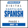 Castilian Spanish Phase 1, Unit 16: Learn to Speak and Understand Castilian Spanish with Pimsleur Language Programs Audiobook, by Pimsleur