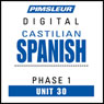 Castilian Spanish Phase 1, Unit 30: Learn to Speak and Understand Castilian Spanish with Pimsleur Language Programs Audiobook, by Pimsleur