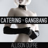 Catering the Gangbang (Unabridged) Audiobook, by Allison Dupre