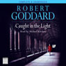 Caught in the Light (Unabridged) Audiobook, by Robert Goddard