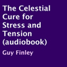 The Celestial Cure for Stress and Tension (Unabridged) Audiobook, by Guy Finley