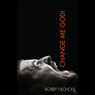Change Me God! (Unabridged) Audiobook, by Bobby Nichols
