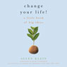 Change Your Life!: A Little Book of Big Ideas (Unabridged) Audiobook, by Allen Klein